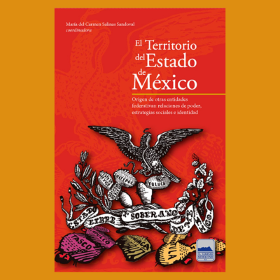El Territorio del Estado de México. Origen de otras entidades federativas: las relaciones de poder, estrategias sociales e identidad