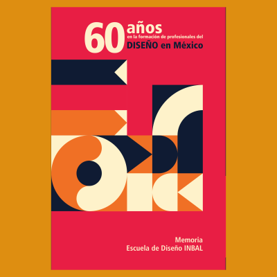 Memoria de la Escuela de Diseño INBAL, 60 años en la formación de profesionales del diseño en México