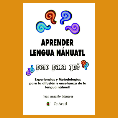 Aprender náhuatl ¿pero para qué? Experiencias y metodologías para la difusión y enseñanza de la lengua náhuatl