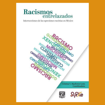Racismos entrelazados. Intersecciones de las opresiones racistas en México