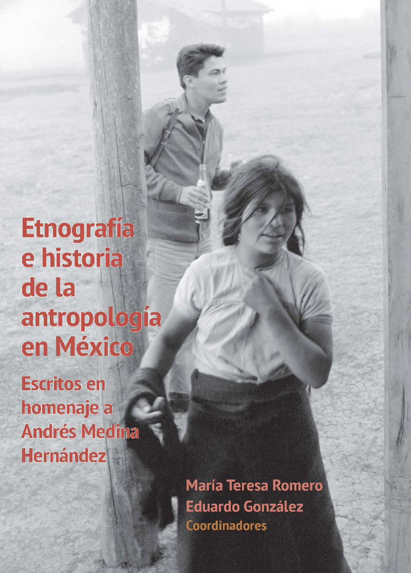 Etnografía e historia de la antropología en México. Escritos en homenaje a Andrés Medina Hernández