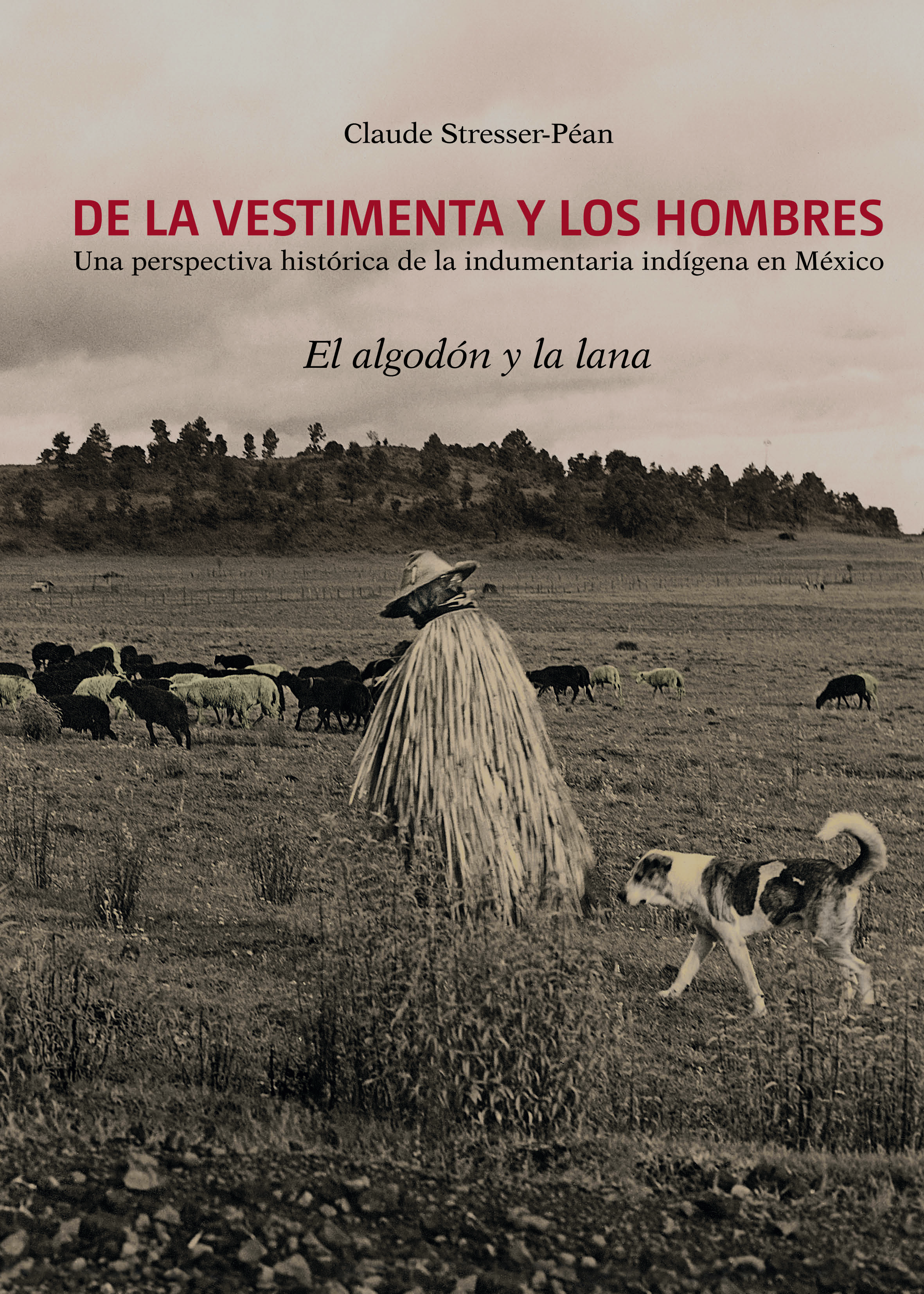 De la vestimenta y los hombres. Una perspectiva histórica de la indumentaria indígena en México. El algodón y lana
