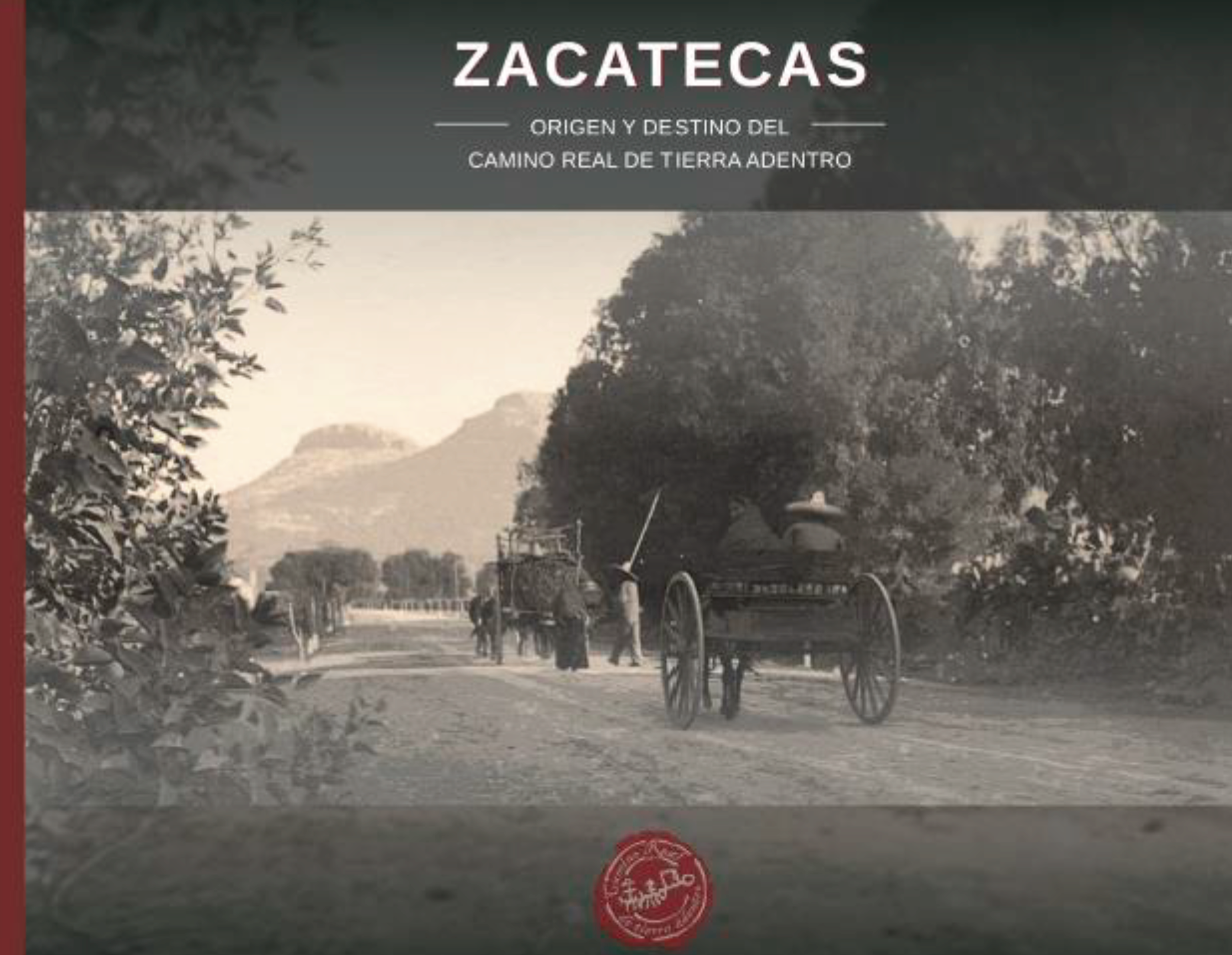 Zacatecas. Origen y destino del Camino Real de Tierra Adentro