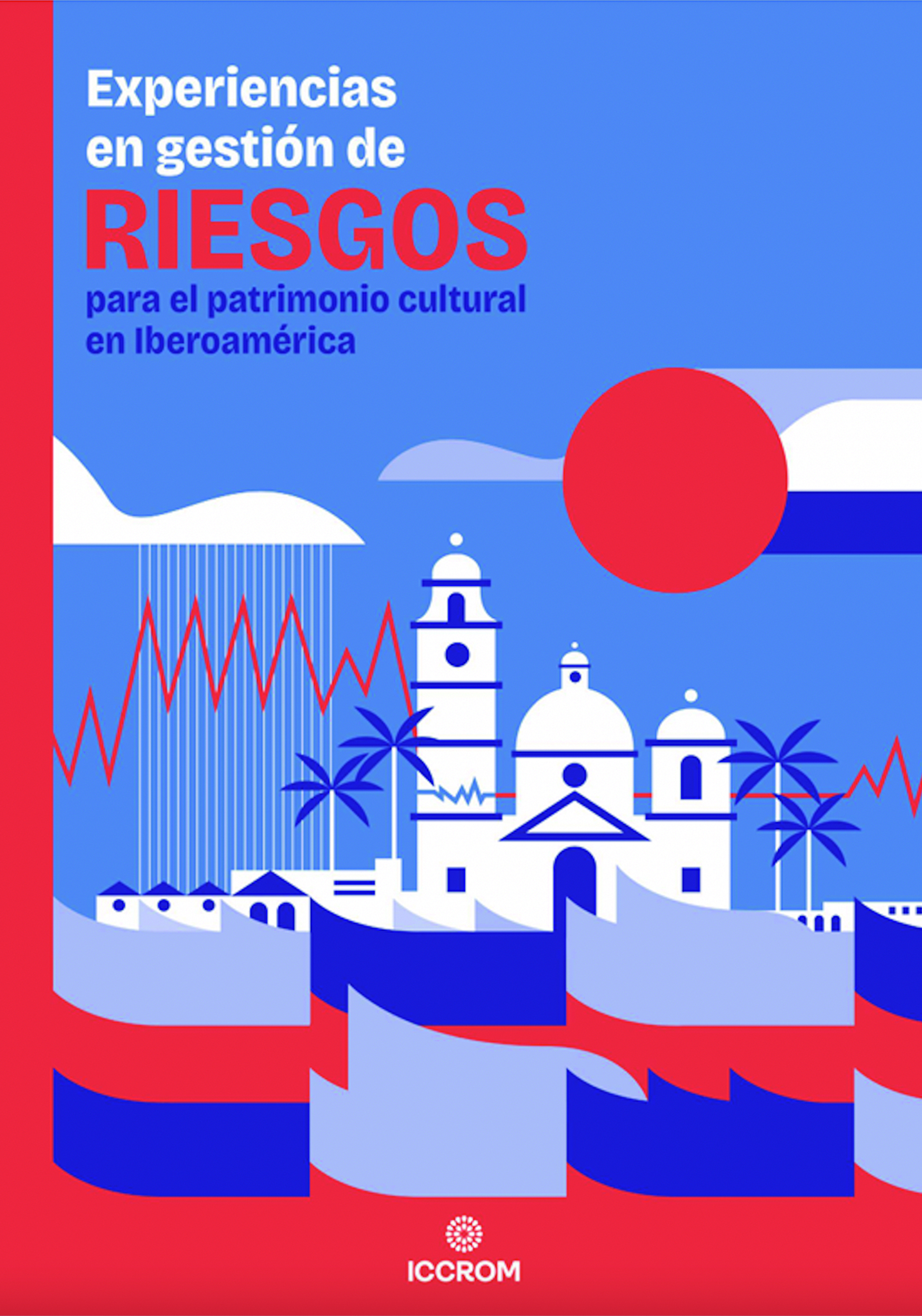 Experiencias en gestión de riesgos para el patrimonio cultural en Iberoamérica