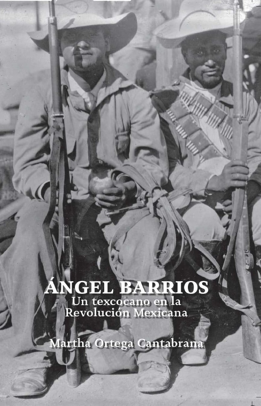 Cuadernillos Mexiquenses. Ángel Barrios, un texcocano en la Revolución Mexicana