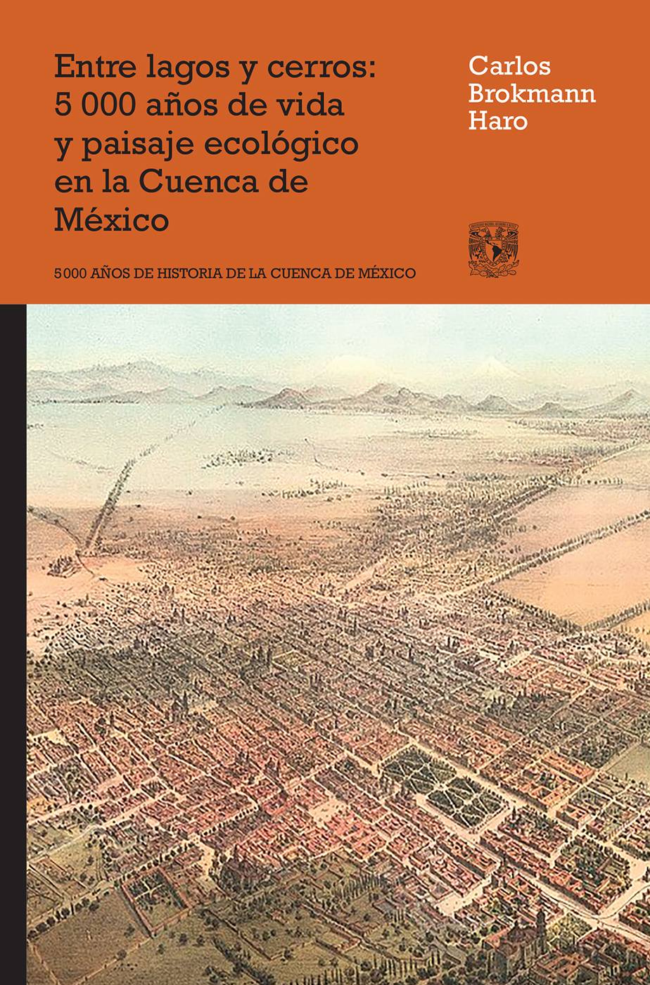 Entre lagos y cerros. 5000 años de vida y paisaje ecológico en la cuenca de México / Las capitales de México una historia de desigualdades / El ecocidio de la Ciudad de México: Una historia ambiental contemporánea