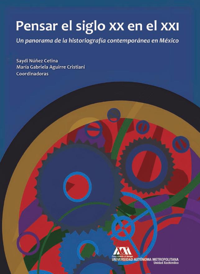 Pensar el siglo XX en el XXI: Un panorama de la historiografía contemporánea en México