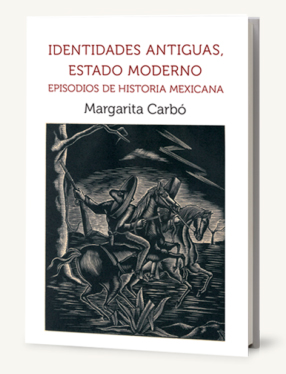 Identidades antiguas, Estado moderno. Episodios de historia mexicana