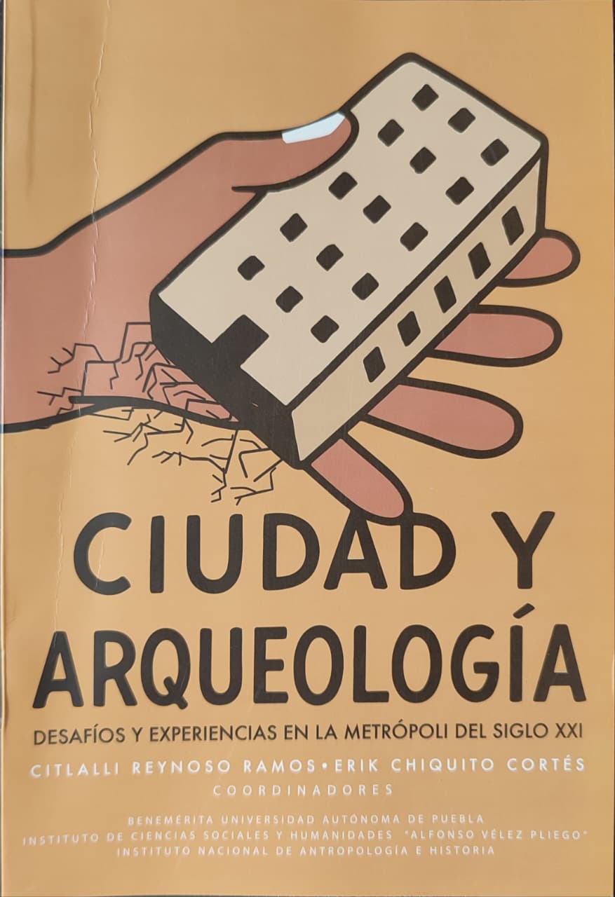 Ciudad y arqueología. Desafíos y experiencias en la metrópoli del siglo XXI  INAH-BUAP