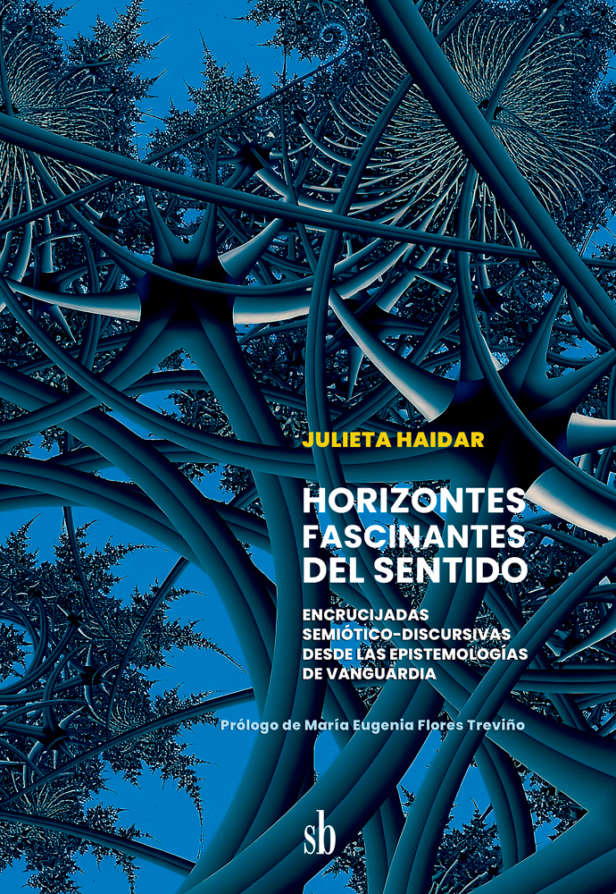 Horizontes fascinantes del sentido. Encrucijadas semiótico-discursivas desde las epistemologías de vanguardia