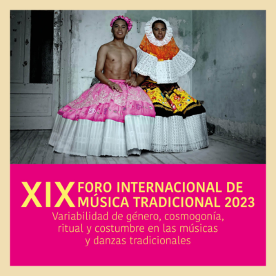 XIX Foro Internacional de Música Tradicional 2023 Variabilidad de género, cosmogonía, ritual y costumbre en las músicas y danzas tradicionales / Sesión matutina