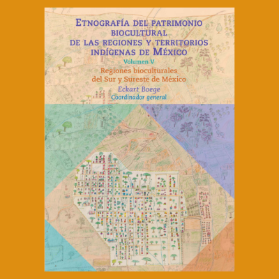 Etnografía del patrimonio biocultural de las regiones y territorios indígenas de México Vol. V Regiones Bioculturales del Sur y Sureste de México
